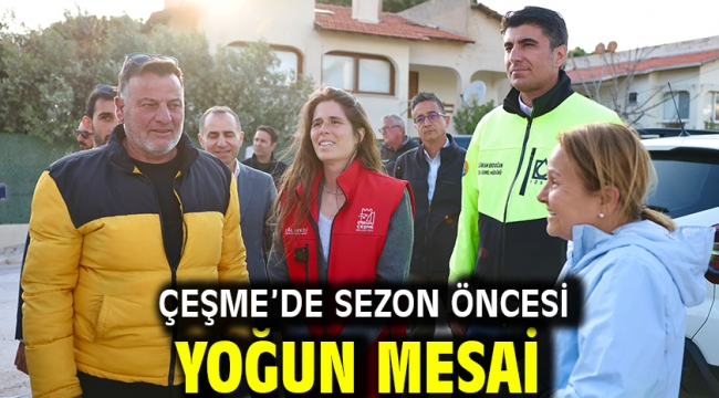 Çeşme'de sezon öncesi yoğun mesai