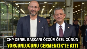 CHP Genel Başkanı Özgür Özel Günün Yorgunluğunu Germencik'te Attı