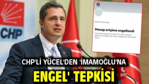 CHP'li Yücel'den 'İmamoğlu'na engel' tepkisi