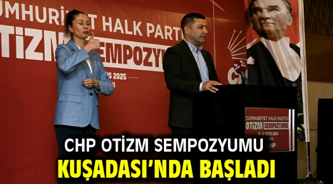 CHP Otizm Sempozyumu Kuşadası'nda Başladı