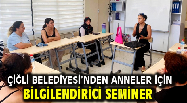 Çiğli Belediyesi'nden anneler için bilgilendirici seminer