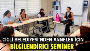 Çiğli Belediyesi'nden anneler için bilgilendirici seminer