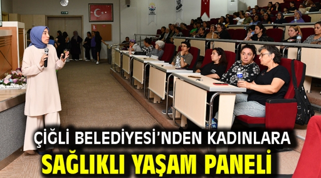 Çiğli Belediyesi'nden Kadınlara Sağlıklı Yaşam Paneli