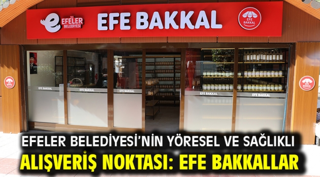 Efeler Belediyesi'nin Yöresel Ve Sağlıklı Alışveriş Noktası: Efe Bakkallar