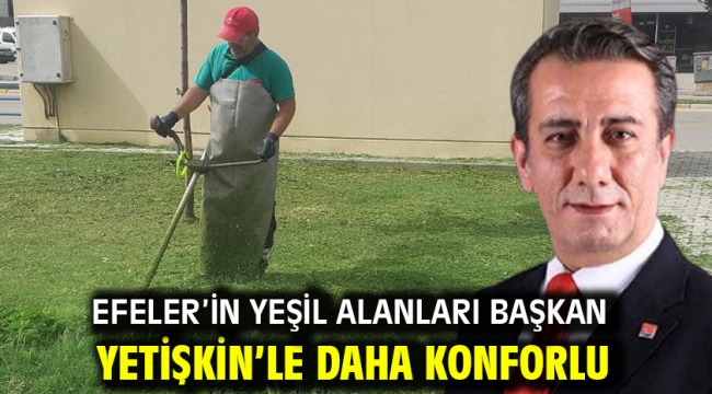 Efeler'in Yeşil Alanları Başkan Yetişkin'le Daha Konforlu