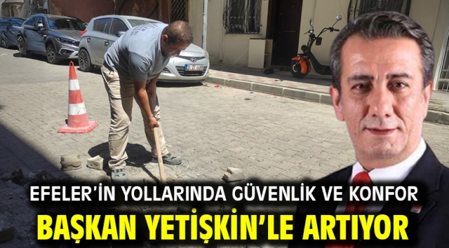 Efeler'in Yollarında Güvenlik Ve Konfor Başkan Yetişkin'le Artıyor