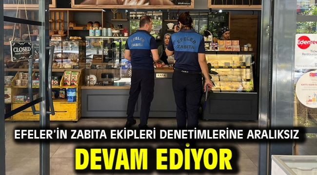 Efeler'in Zabıta Ekipleri Denetimlerine Aralıksız Devam Ediyor