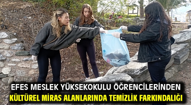 Efes Meslek Yüksekokulu Öğrencilerinden Kültürel Miras Alanlarında Temizlik Farkındalığı