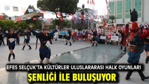 Efes Selçuk'ta Kültürler Uluslararası Halk Oyunları Şenliği ile Buluşuyor