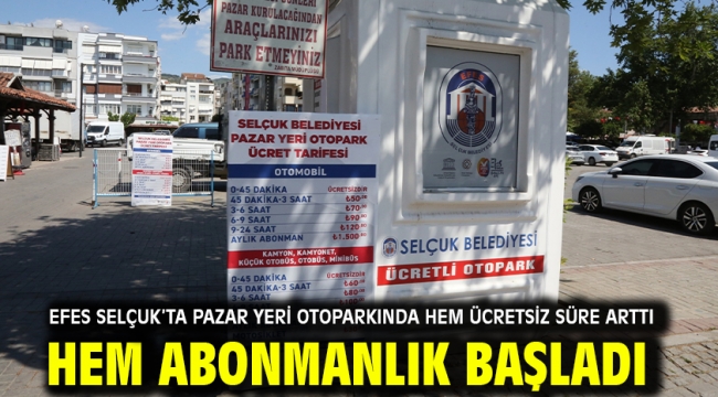 Efes Selçuk'ta Pazar Yeri Otoparkında Hem Ücretsiz Süre Arttı Hem Abonmanlık Başladı