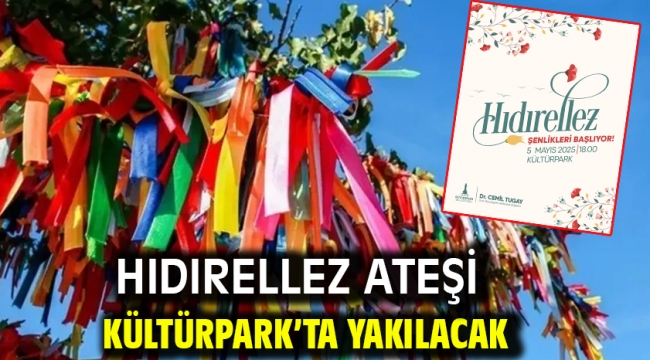 Hıdırellez Ateşi Kültürpark'ta yakılacak