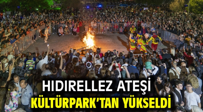 Hıdırellez ateşi Kültürpark'tan yükseldi
