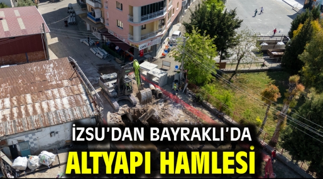 İZSU'dan Bayraklı'da altyapı hamlesi
