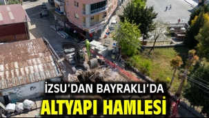 İZSU'dan Bayraklı'da altyapı hamlesi