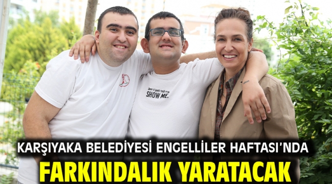 Karşıyaka Belediyesi Engelliler Haftası'nda farkındalık yaratacak