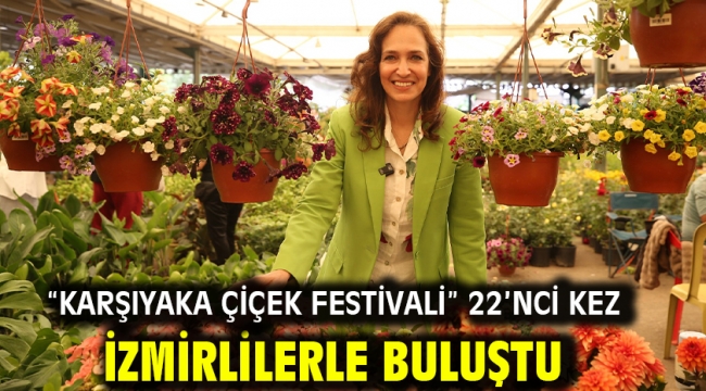 "Karşıyaka Çiçek Festivali" 22'nci kez İzmirlilerle buluştu