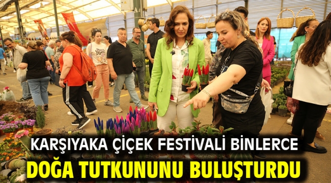 Karşıyaka Çiçek Festivali binlerce doğa tutkununu buluşturdu