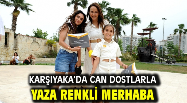 Karşıyaka'da can dostlarla yaza renkli merhaba