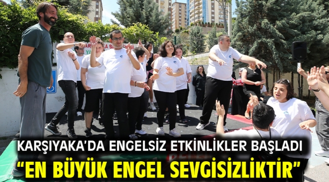 Karşıyaka'da engelsiz etkinlikler başladı "En büyük engel sevgisizliktir"