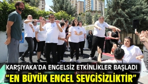 Karşıyaka'da engelsiz etkinlikler başladı "En büyük engel sevgisizliktir"