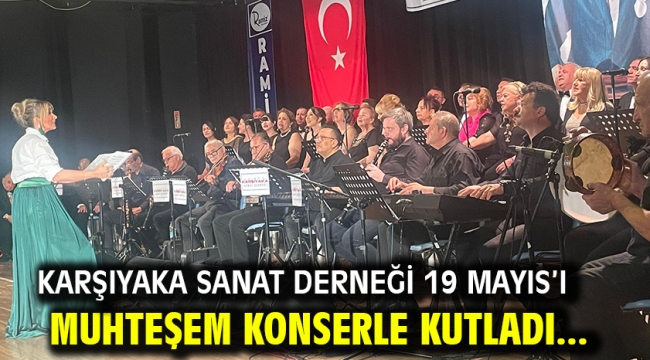 Karşıyaka Sanat Derneği 19 Mayıs'ı muhteşem konserle kutladı...