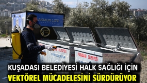 KUŞADASI BELEDİYESİ HALK SAĞLIĞI İÇİN VEKTÖREL MÜCADELESİNİ SÜRDÜRÜYOR