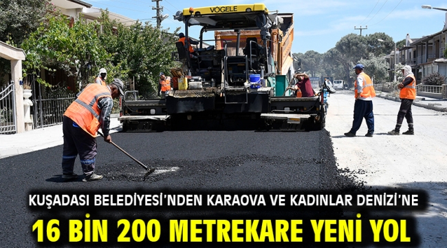 Kuşadası Belediyesi'nden Karaova Ve Kadınlar Denizi'ne 16 Bin 200 Metrekare Yeni Yol