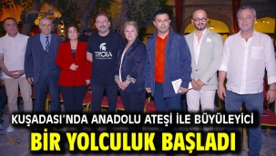 Kuşadası'nda Anadolu Ateşi İle Büyüleyici Bir Yolculuk Başladı