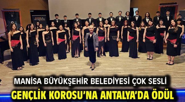 Manisa Büyükşehir Belediyesi Çok Sesli Gençlik Korosu'na Antalya'da ödül