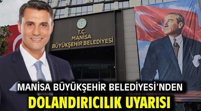 Manisa Büyükşehir Belediyesi'nden dolandırıcılık uyarısı