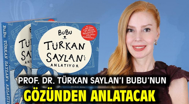 Prof. Dr. Türkan Saylan'ı Bubu'nun Gözünden Anlatacak