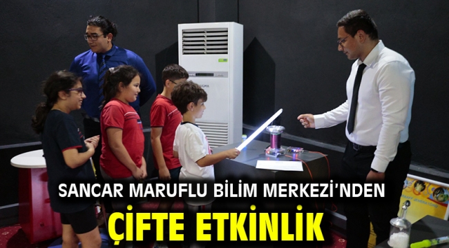 Sancar Maruflu Bilim Merkezi'nden çifte etkinlik