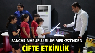 Sancar Maruflu Bilim Merkezi'nden çifte etkinlik