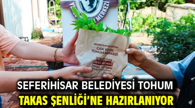 Seferihisar Belediyesi Tohum Takas Şenliği'ne hazırlanıyor