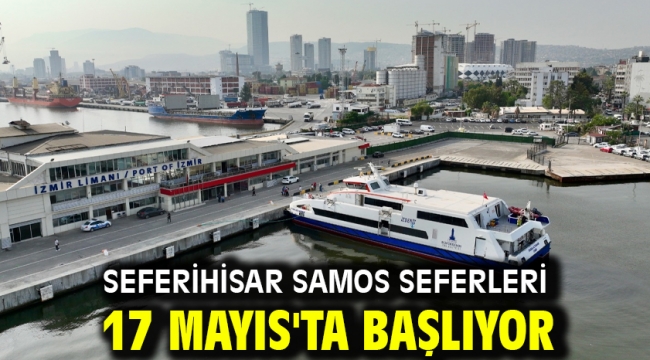 Seferihisar Samos seferleri 17 Mayıs'ta başlıyor
