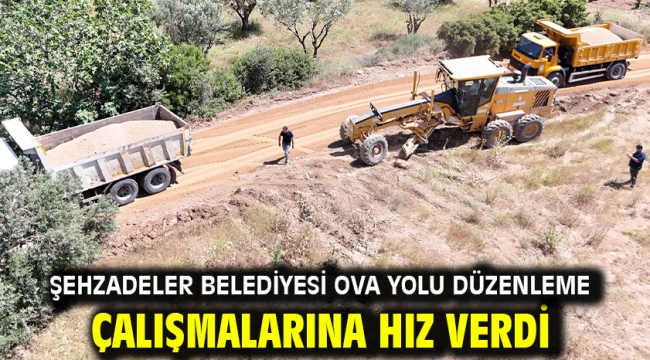 Şehzadeler Belediyesi Ova Yolu Düzenleme Çalışmalarına Hız Verdi