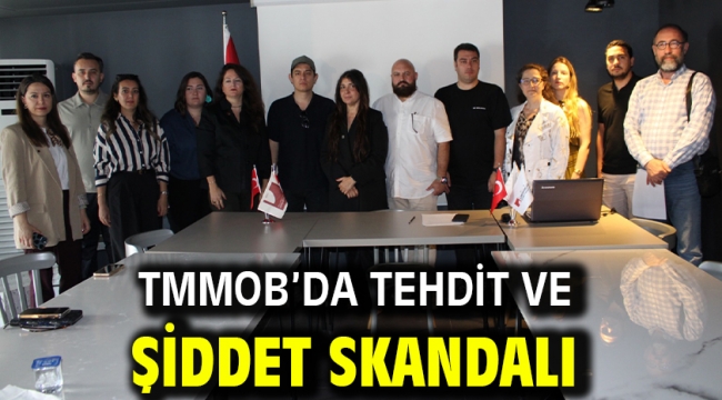 TMMOB'da Tehdit Ve Şiddet Skandalı