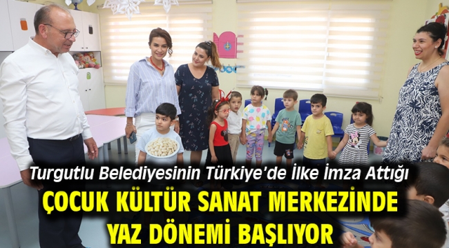 Turgutlu Belediyesinin Türkiye'de İlke İmza Attığı Çocuk Kültür Sanat Merkezinde Yaz Dönemi Başlıyor