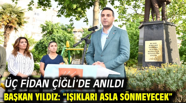 Üç Fidan Çiğli'de anıldı Başkan Yıldız: "Işıkları asla sönmeyecek"