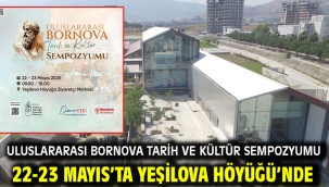 Uluslararası Bornova Tarih ve Kültür Sempozyumu 22-23 Mayıs'ta Yeşilova Höyüğü'nde
