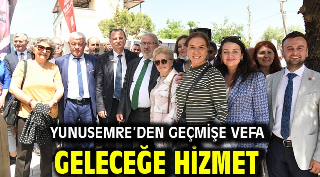 Yunusemre'den Geçmişe Vefa Geleceğe Hizmet