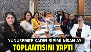 Yunusemre Kadın Birimi Nisan Ayı Toplantısını Yaptı