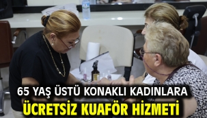 65 yaş üstü Konaklı kadınlara ücretsiz kuaför hizmeti