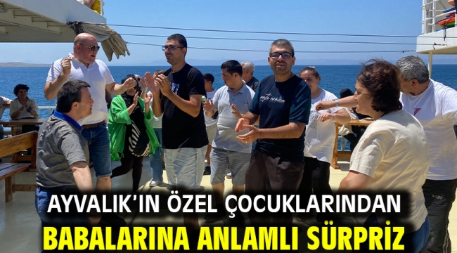 Ayvalık'ın Özel Çocuklarından Babalarına Anlamlı Sürpriz
