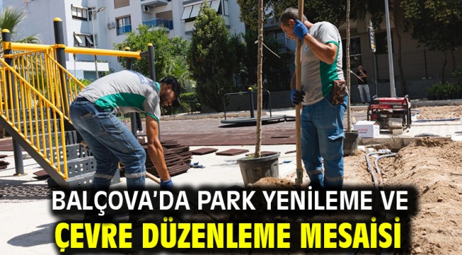 Balçova'da park yenileme ve çevre düzenleme mesaisi