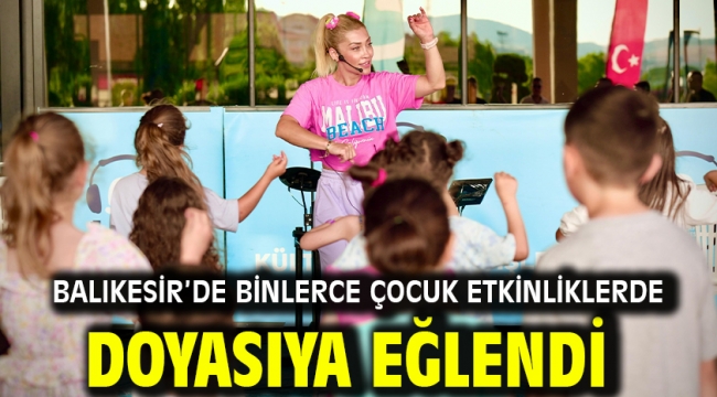 Balıkesir'de binlerce çocuk etkinliklerde doyasıya eğlendi