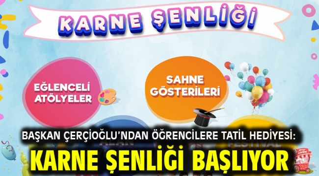 Başkan Çerçioğlu'ndan Öğrencilere Tatil Hediyesi: Karne Şenliği Başlıyor