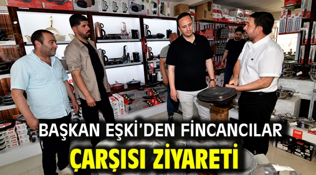 Başkan Eşki'den Fincancılar Çarşısı ziyareti