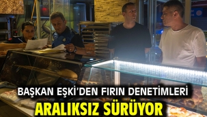 Başkan Eşki'den fırın denetimleri aralıksız sürüyor