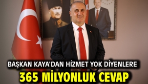 Başkan Kaya'dan hizmet yok diyenlere 365 milyonluk cevap